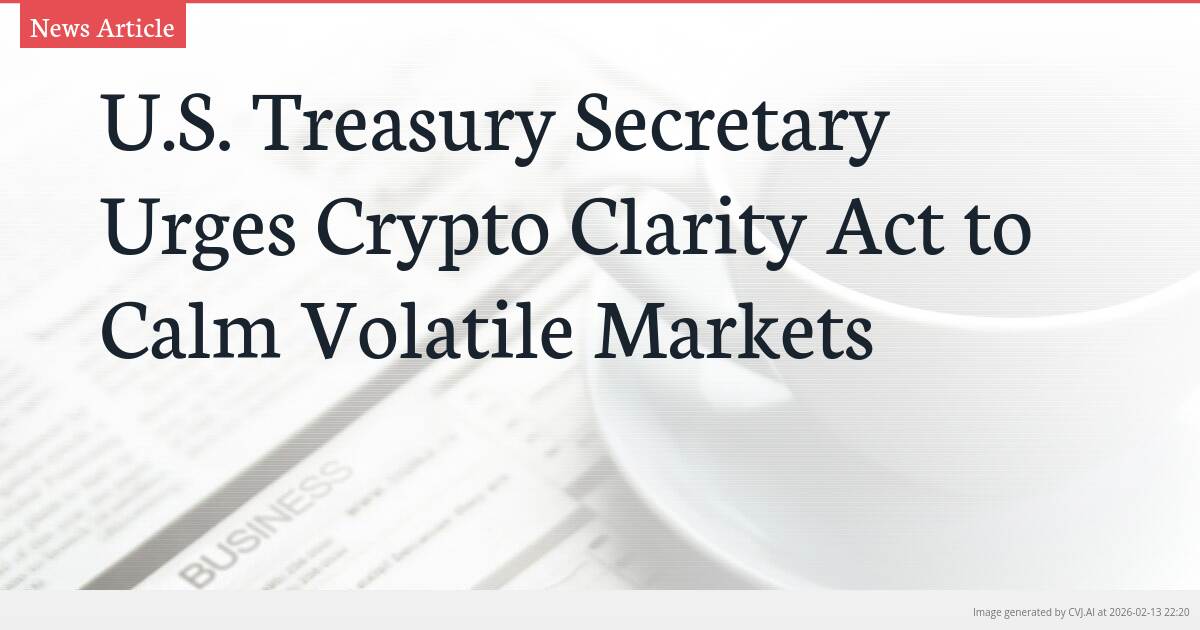 U.S. Treasury Secretary Urges Crypto Clarity Act to Calm Volatile Markets