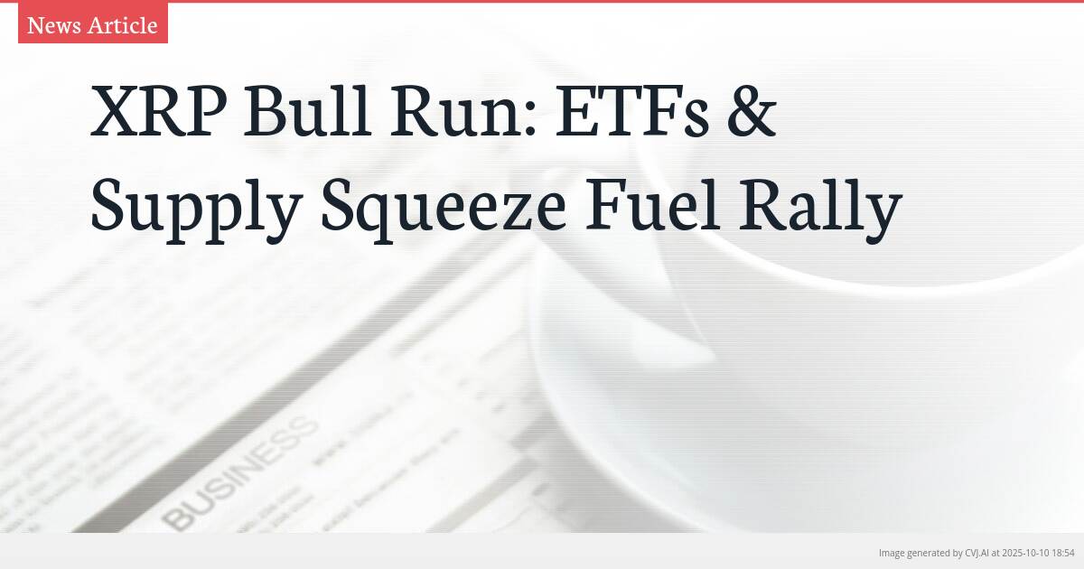 XRP Bull Run: ETFs & Supply Squeeze Fuel Rally