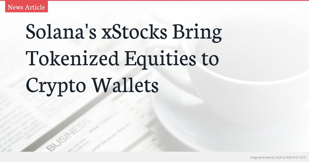 Solana’s xStocks Bring Tokenized Equities to Crypto Wallets