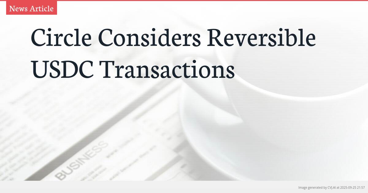 Circle Considers Reversible USDC Transactions