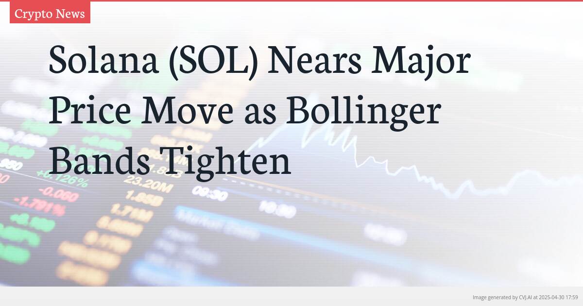 Solana (SOL) Nears Major Price Move as Bollinger Bands Tighten