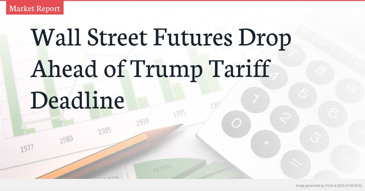 Wall Street Futures Drop Ahead of Trump Tariff Deadline
