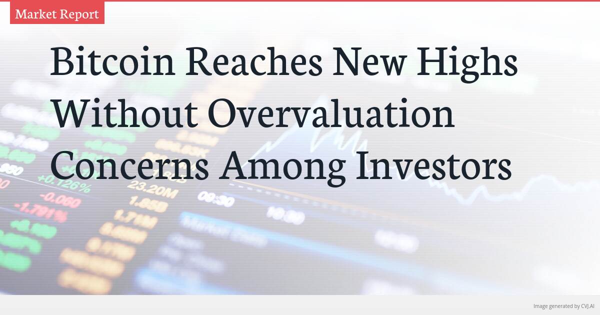 Bitcoin Reaches New Highs Without Overvaluation Concerns Among Investors Bitcoin Reaches New Highs Without Overvaluation Concerns Among Investors