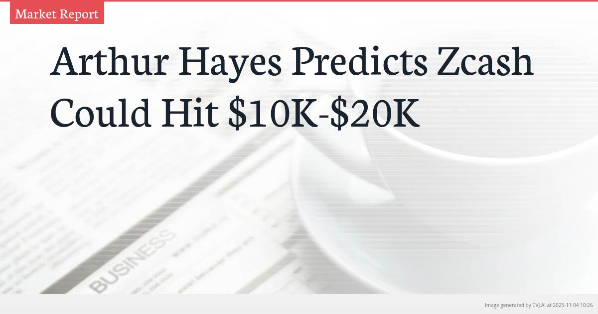 Arthur Hayes Predicts Zcash Could Hit $10K-$20K