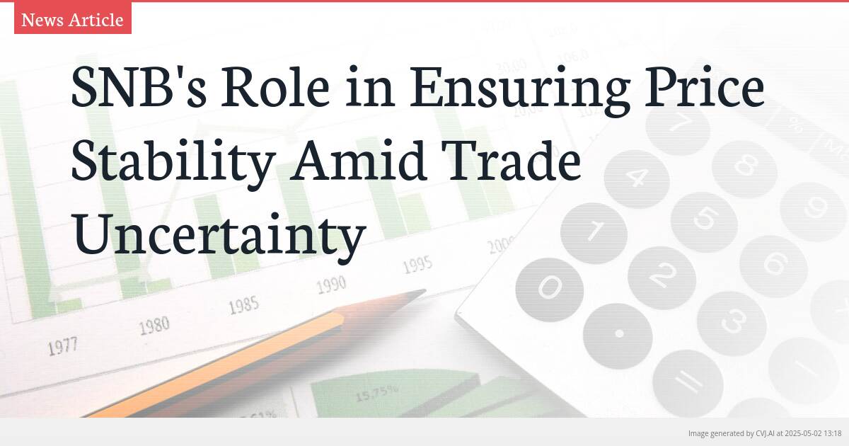 SNB’s Role in Ensuring Price Stability Amid Trade Uncertainty