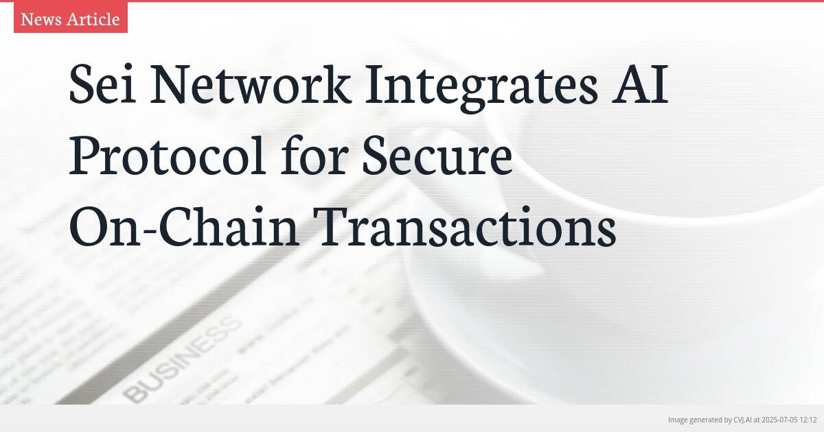 Sei Network Integrates AI Protocol for Secure On-Chain Transactions