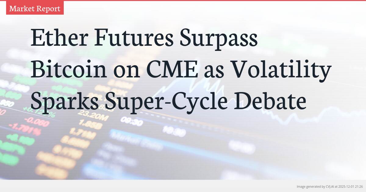 Ether Futures Surpass Bitcoin on CME as Volatility Sparks Super-Cycle Debate