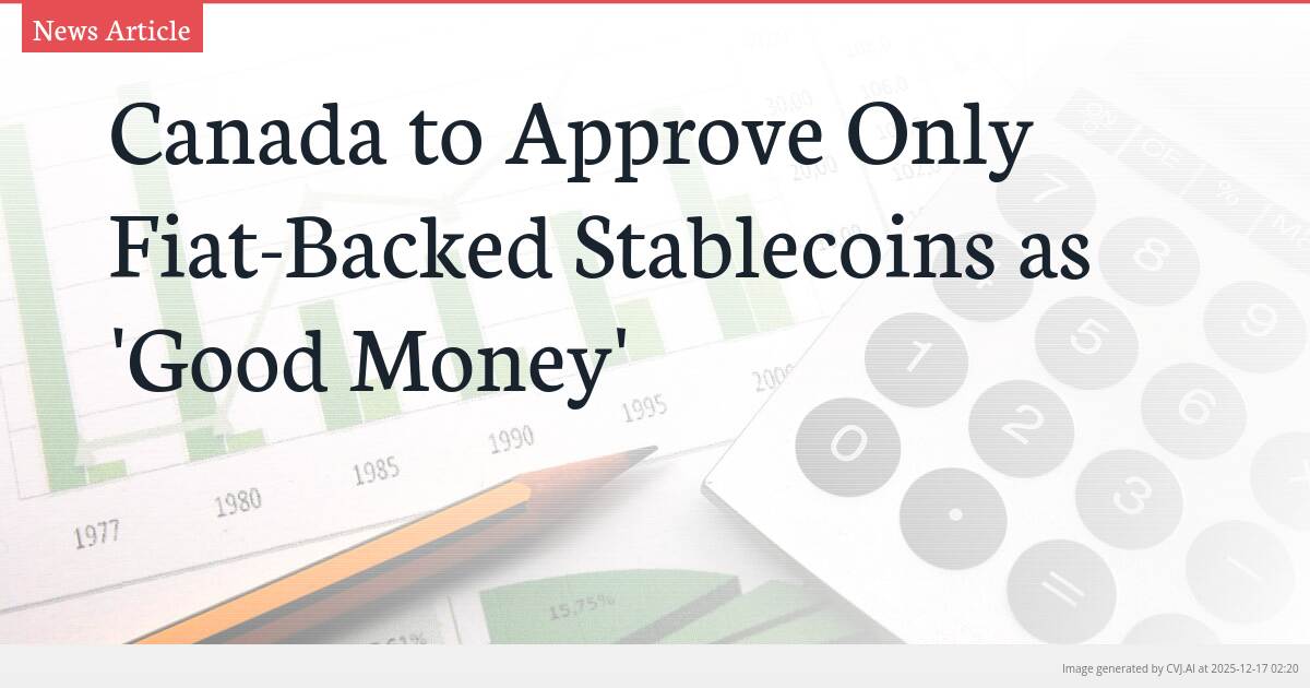 Canada to Approve Only Fiat-Backed Stablecoins as ‘Good Money’