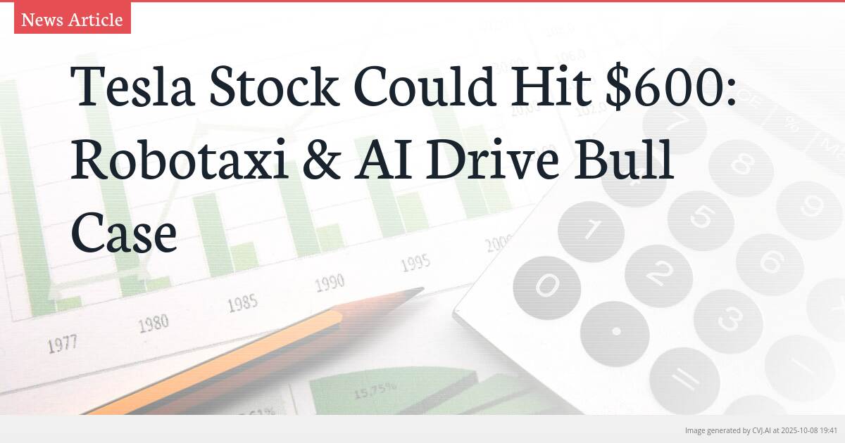 Tesla Stock Could Hit $600: Robotaxi & AI Drive Bull Case