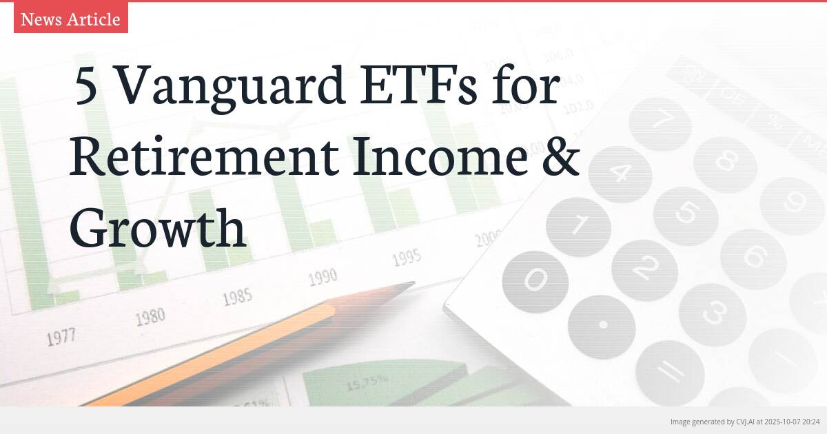 5 Vanguard ETFs for Retirement Income & Growth
