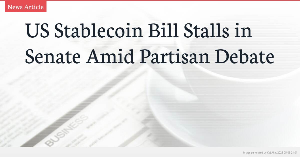 US Stablecoin Bill Stalls in Senate Amid Partisan Debate