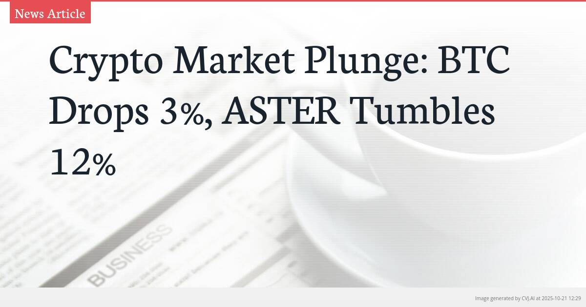Crypto Market Plunge: BTC Drops 3%, ASTER Tumbles 12%