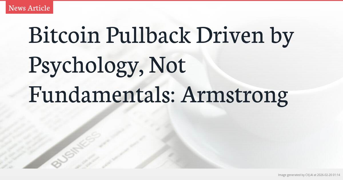 Bitcoin Pullback Driven by Psychology, Not Fundamentals: Armstrong