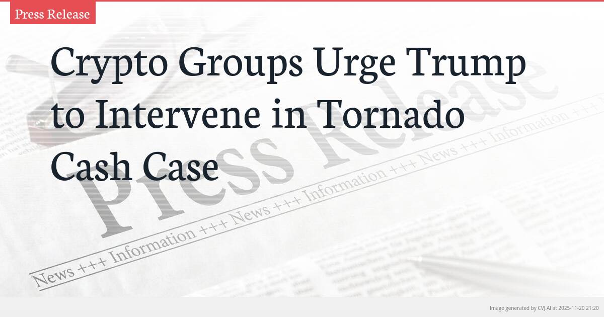 Crypto Groups Urge Trump to Intervene in Tornado Cash Case