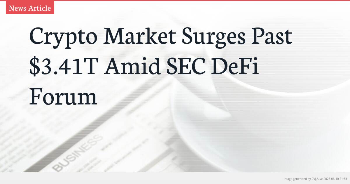 Crypto Market Surges Past $3.41T Amid SEC DeFi Forum