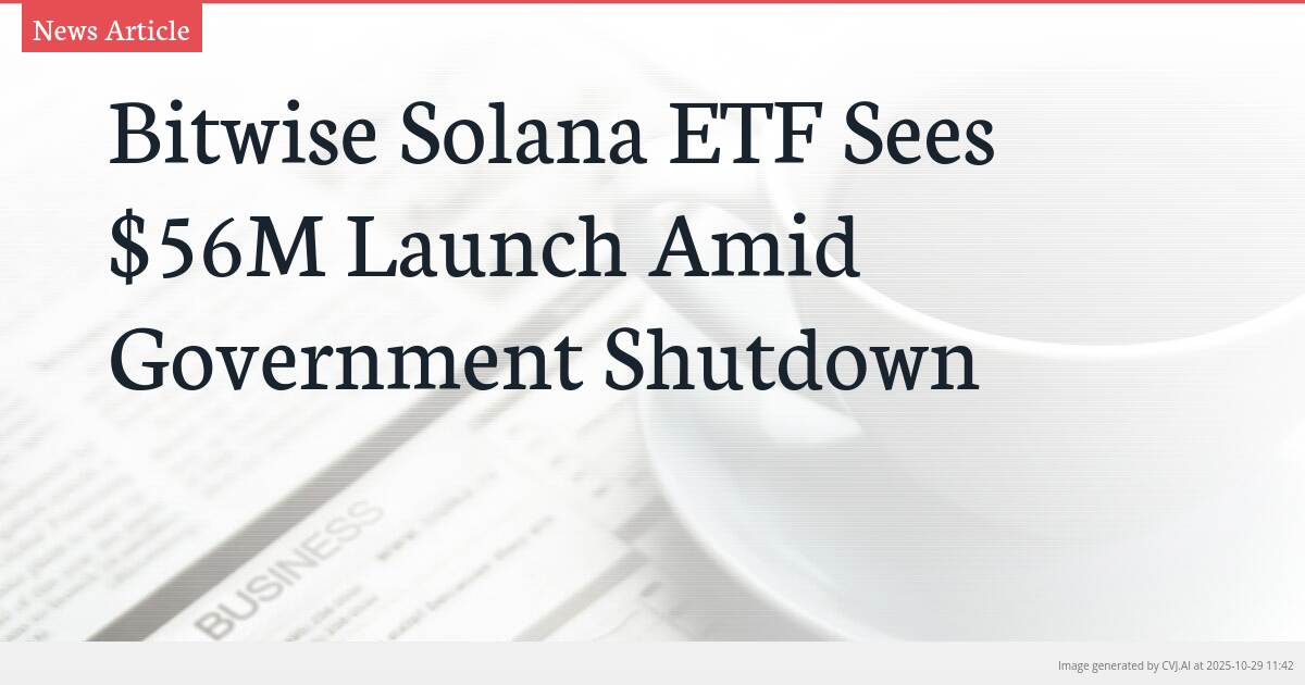 Bitwise Solana ETF Sees $56M Launch Amid Government Shutdown