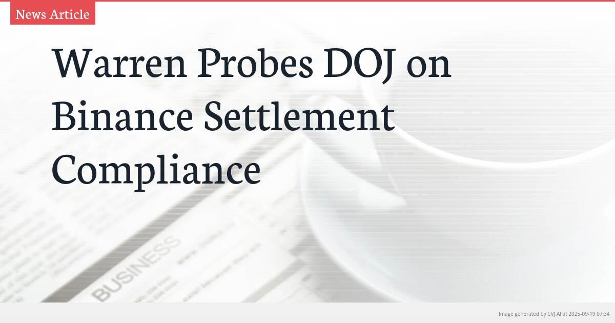 Warren Probes DOJ on Binance Settlement Compliance