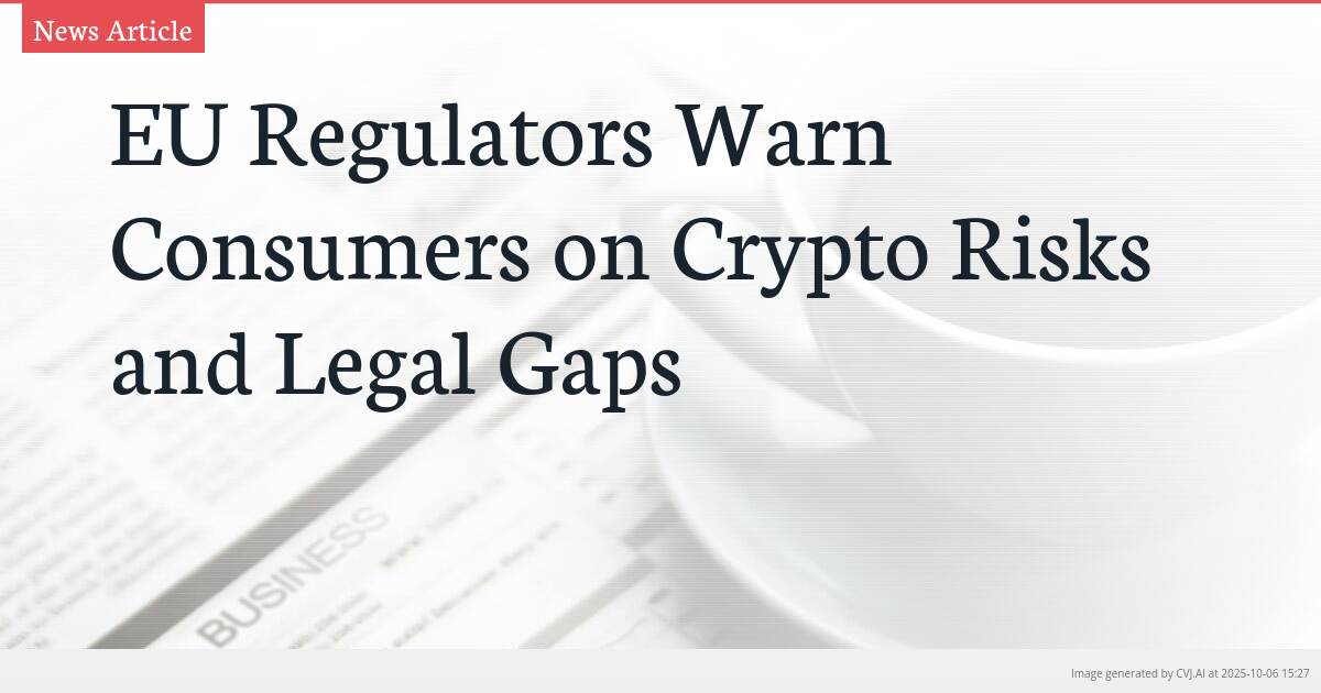 EU Regulators Warn Consumers on Crypto Risks and Legal Gaps