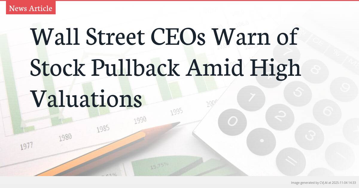 Wall Street CEOs Warn of Stock Pullback Amid High Valuations