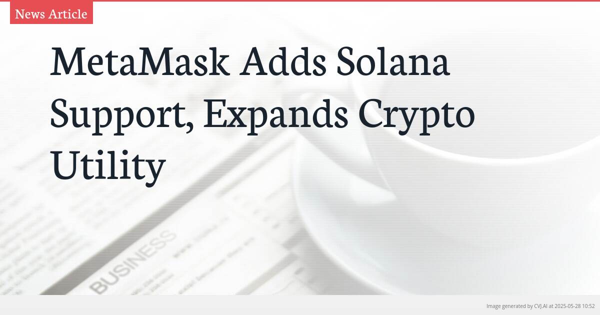 MetaMask Adds Solana Support, Expands Crypto Utility