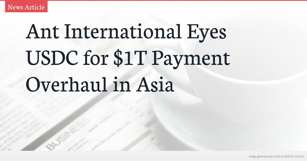 Ant International Eyes USDC for $1T Payment Overhaul in Asia