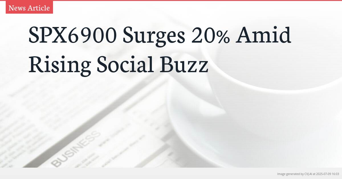 SPX6900 Surges 20% Amid Rising Social Buzz