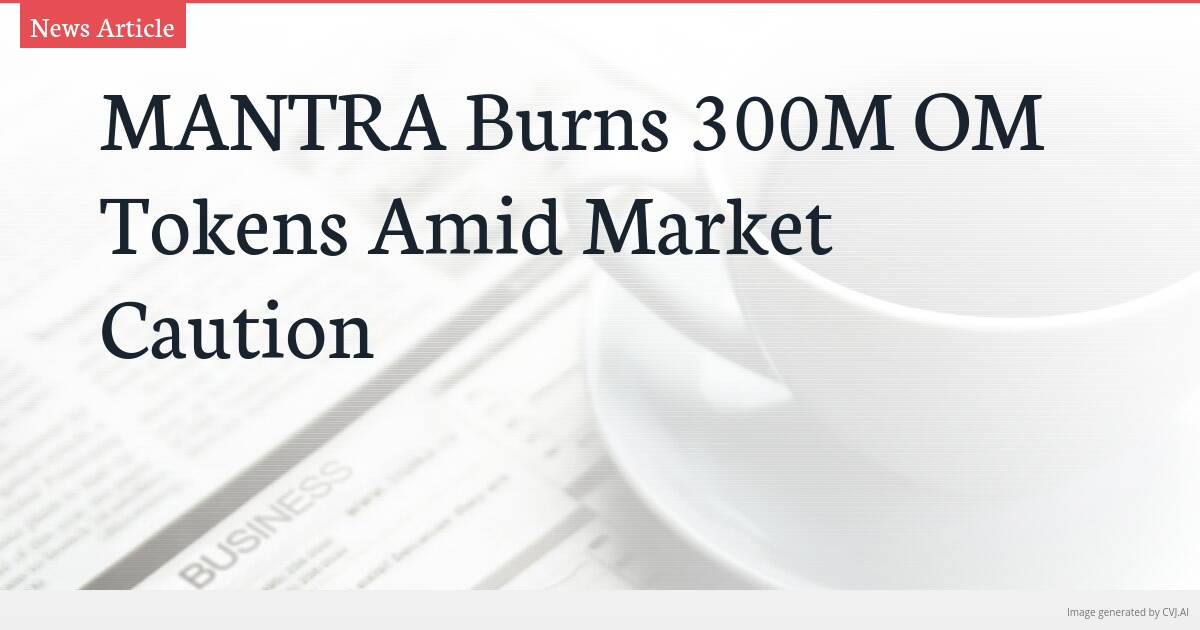 MANTRA Burns 300M OM Tokens Amid Market Caution