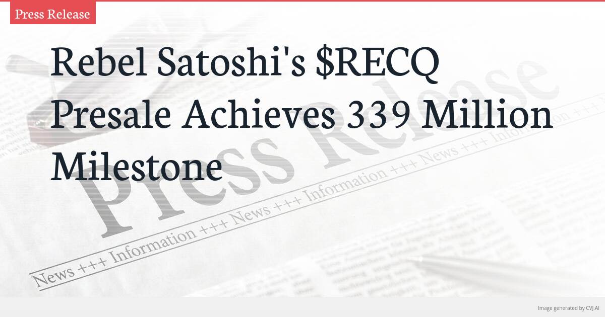 Rebel Satoshi’s $RECQ Presale Achieves 339 Million Milestone Rebel Satoshi’s $RECQ Presale Achieves 339 Million Milestone