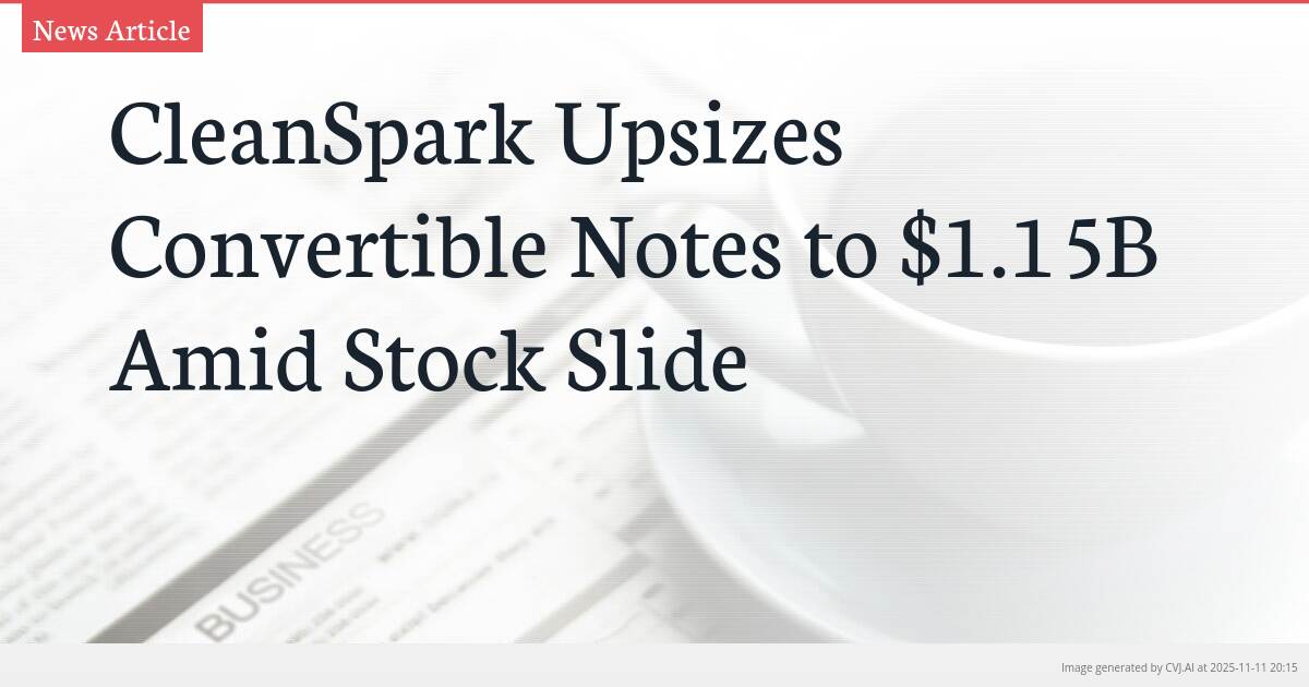 CleanSpark Upsizes Convertible Notes to $1.15B Amid Stock Slide