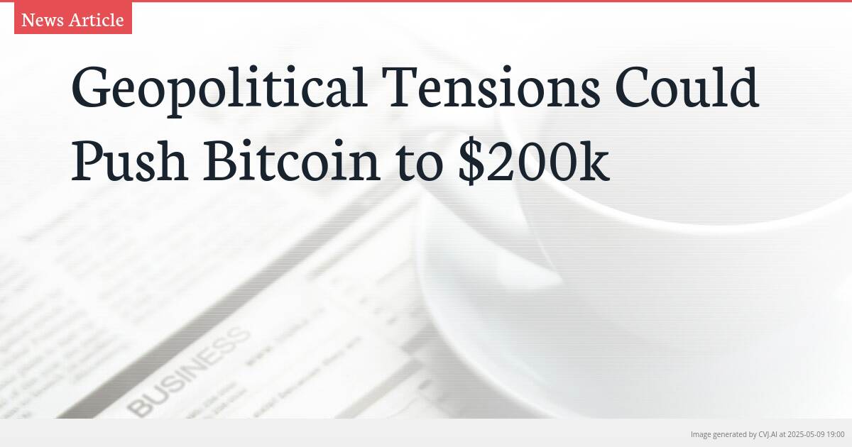 Geopolitical Tensions Could Push Bitcoin to $200k