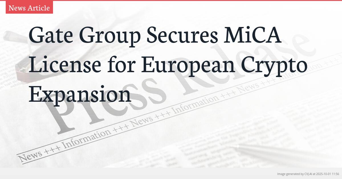 Gate Group Secures MiCA License for European Crypto Expansion