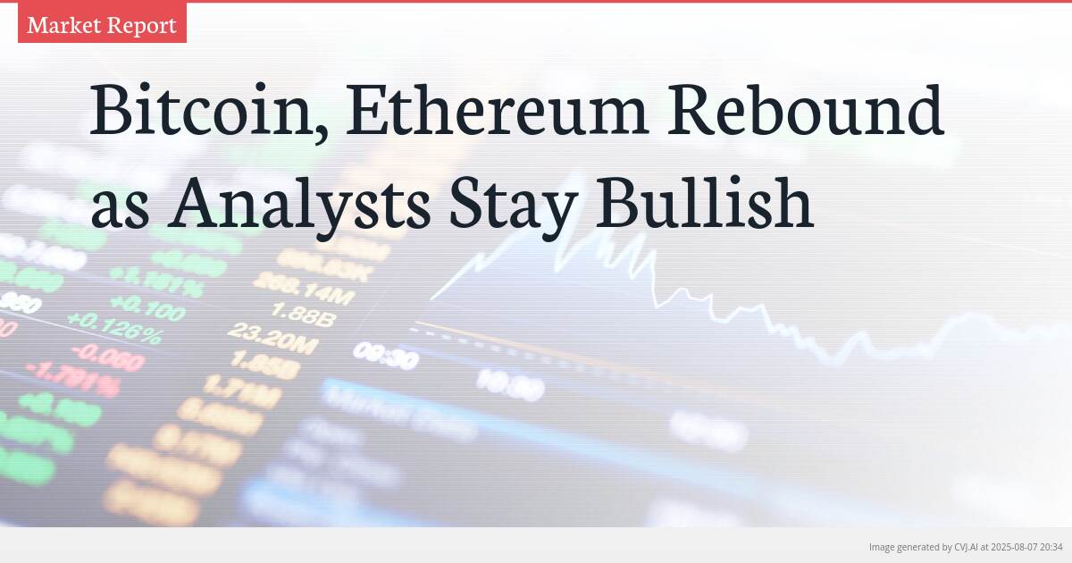 Bitcoin, Ethereum Rebound as Analysts Stay Bullish