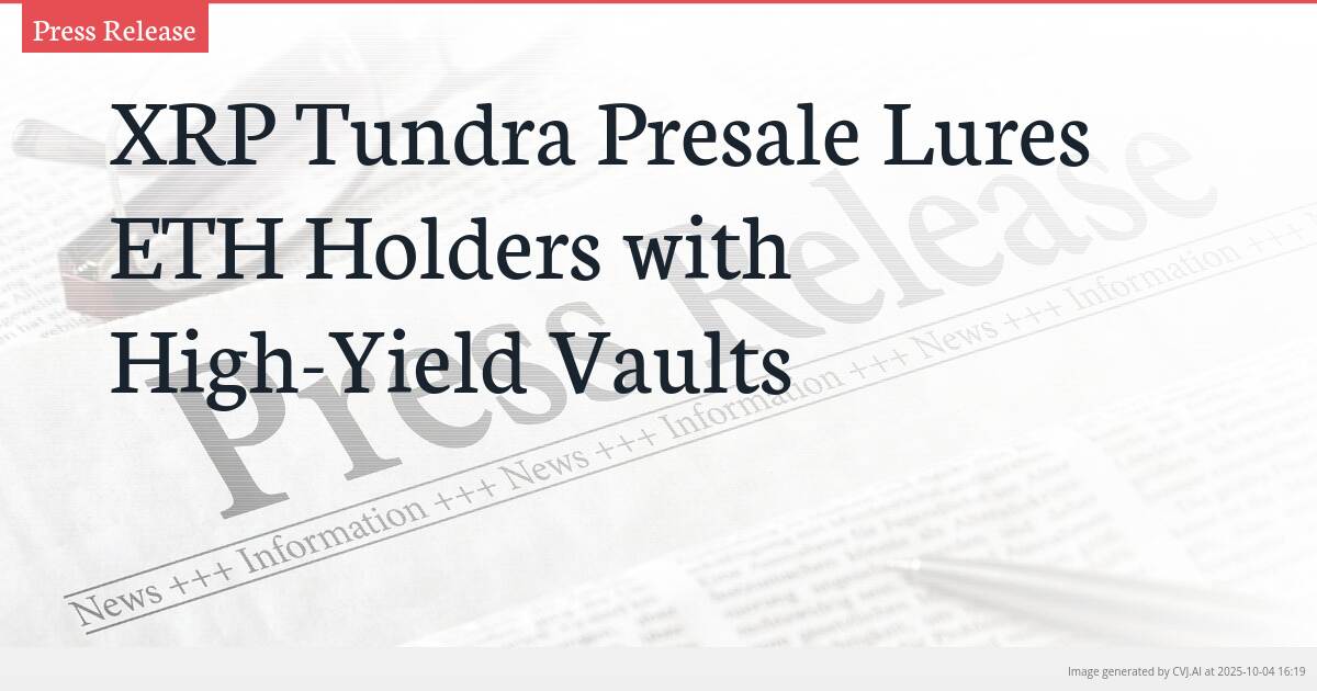 XRP Tundra Presale Lures ETH Holders with High-Yield Vaults