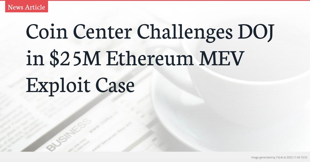 Coin Center Challenges DOJ in $25M Ethereum MEV Exploit Case