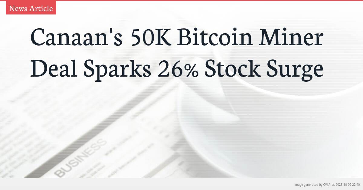 Canaan’s 50K Bitcoin Miner Deal Sparks 26% Stock Surge
