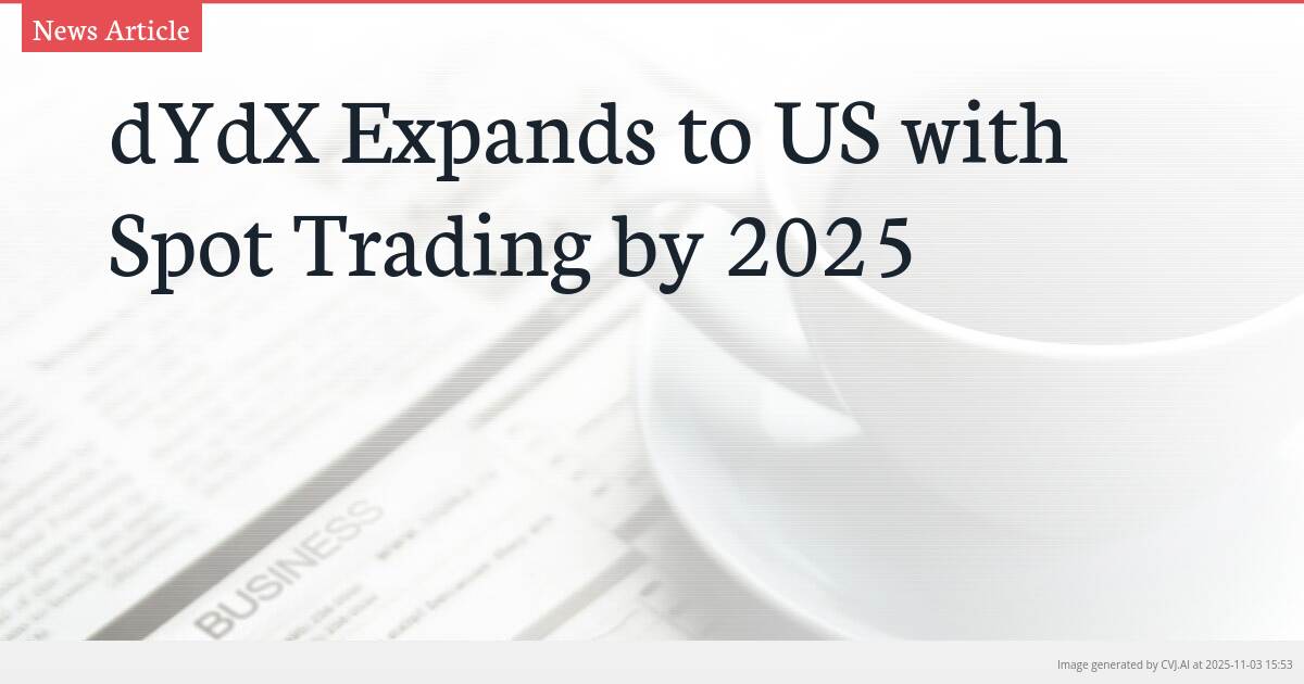 dYdX Expands to US with Spot Trading by 2025