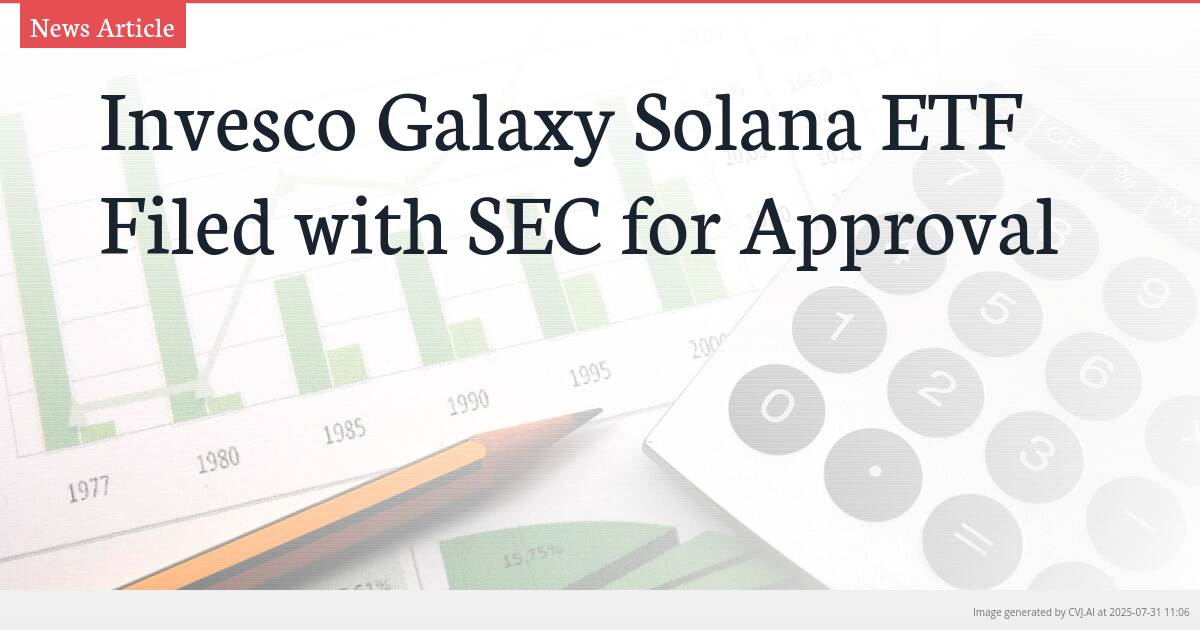 Invesco Galaxy Solana ETF Filed with SEC for Approval
