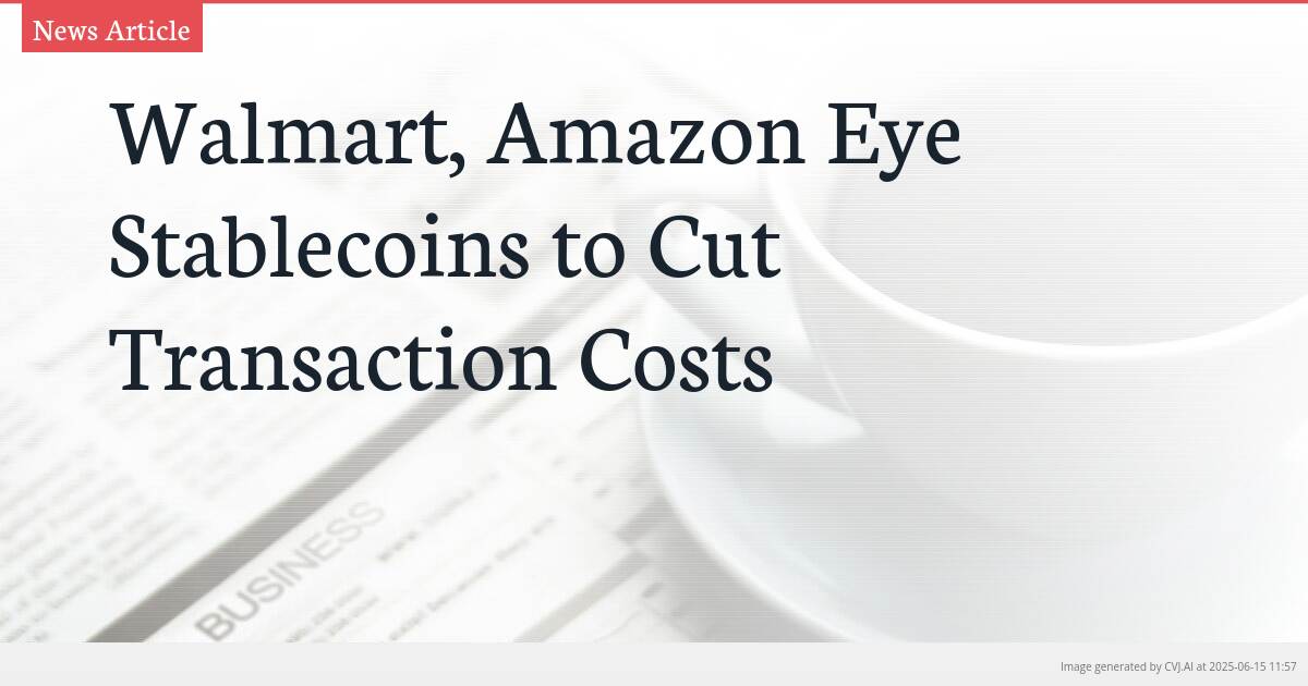 Walmart, Amazon Eye Stablecoins to Cut Transaction Costs