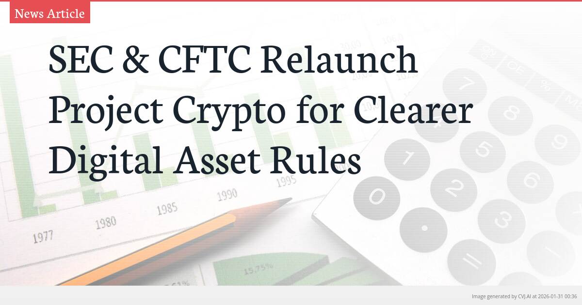 SEC & CFTC Relaunch Project Crypto for Clearer Digital Asset Rules