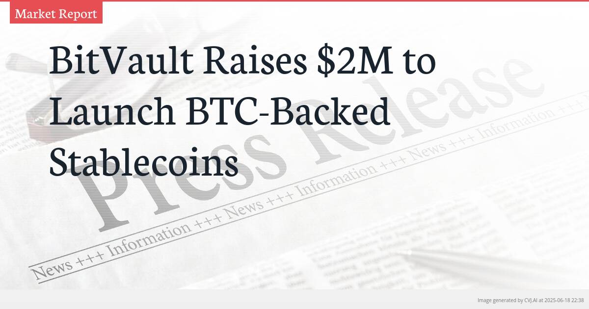 BitVault Raises $2M to Launch BTC-Backed Stablecoins