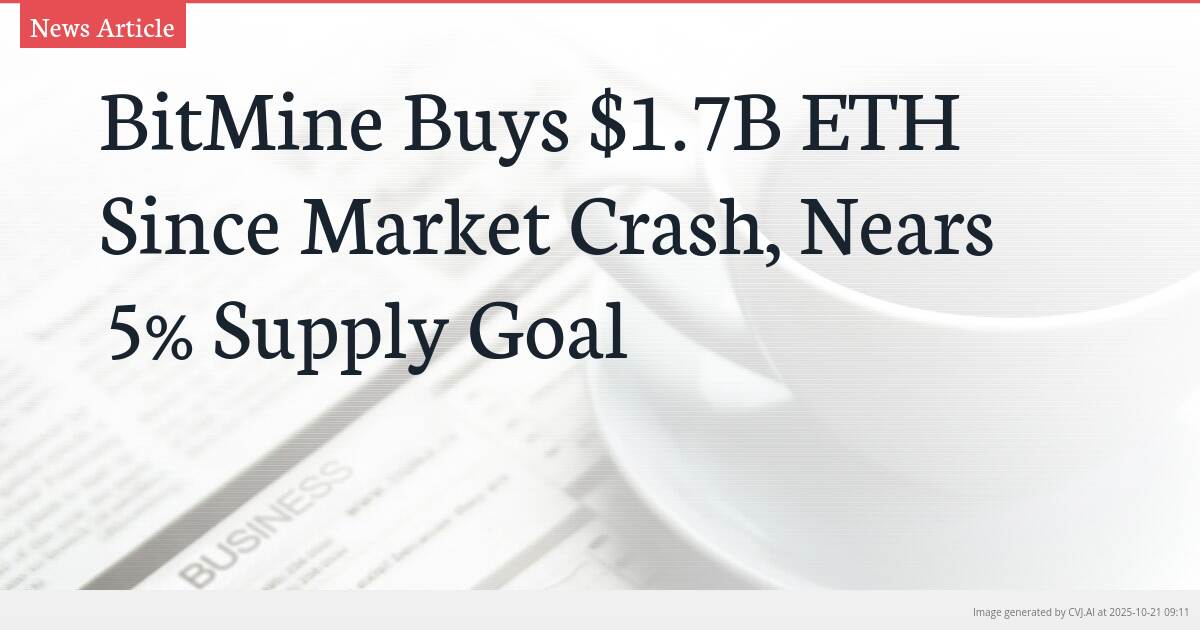 BitMine Buys $1.7B ETH Since Market Crash, Nears 5% Supply Goal