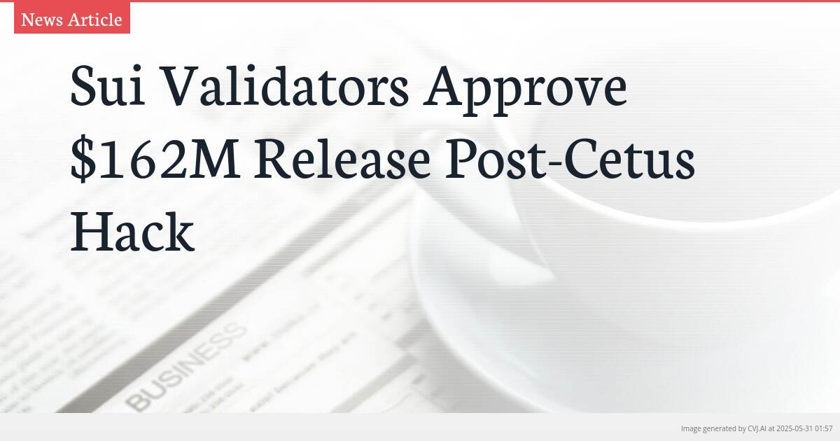 Sui Validators Approve $162M Release Post-Cetus Hack
