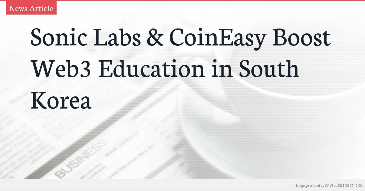 Sonic Labs & CoinEasy Boost Web3 Education in South Korea