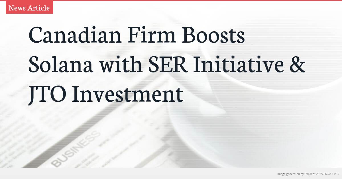Canadian Firm Boosts Solana with SER Initiative & JTO Investment