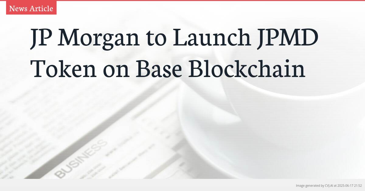 JP Morgan to Launch JPMD Token on Base Blockchain