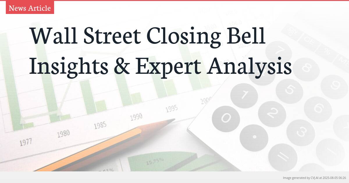 Wall Street Closing Bell Insights & Expert Analysis