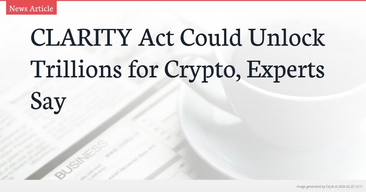 CLARITY Act Could Unlock Trillions for Crypto, Experts Say