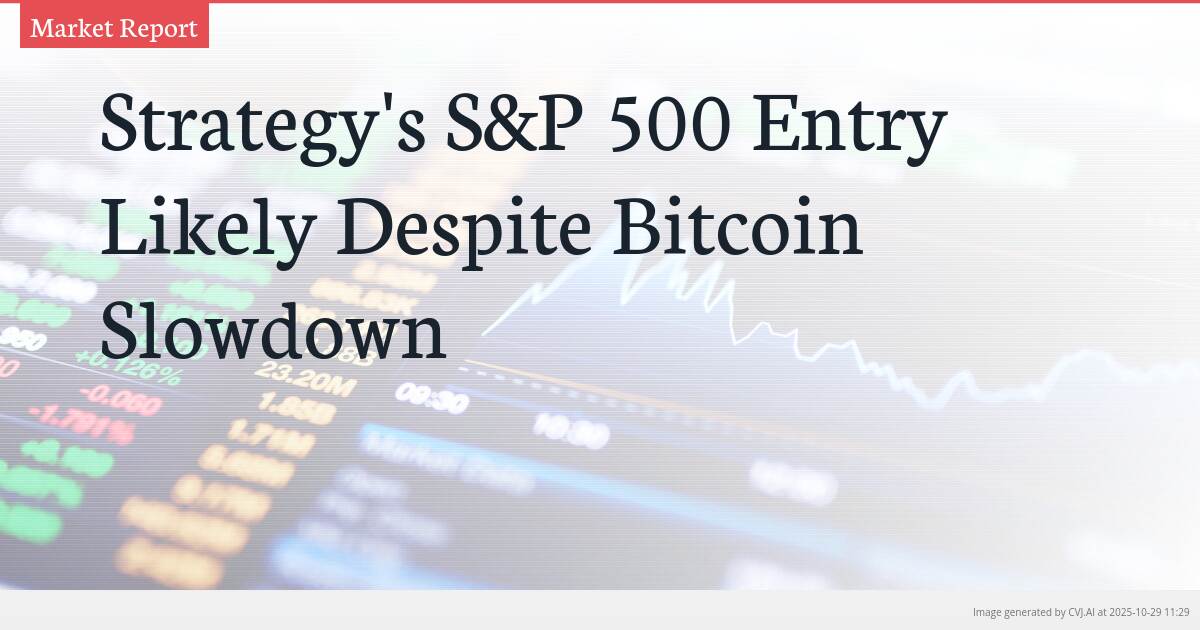 Strategy’s S&P 500 Entry Likely Despite Bitcoin Slowdown Strategy’s S&P 500 Entry Likely Despite Bitcoin Slowdown