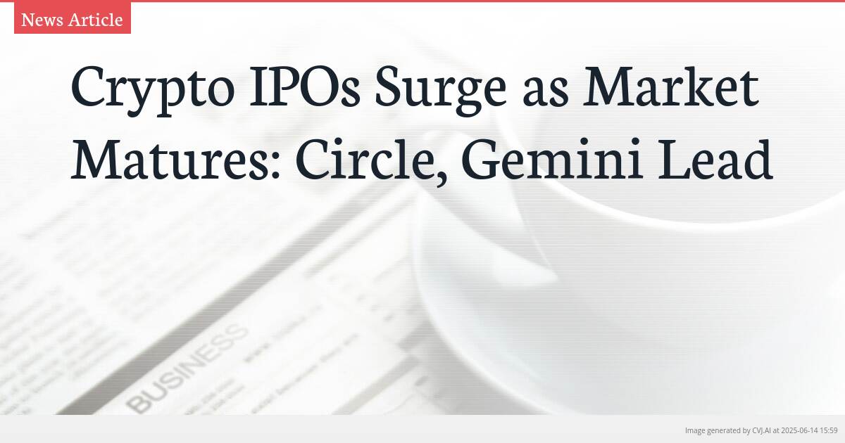 Crypto IPOs Surge as Market Matures: Circle, Gemini Lead