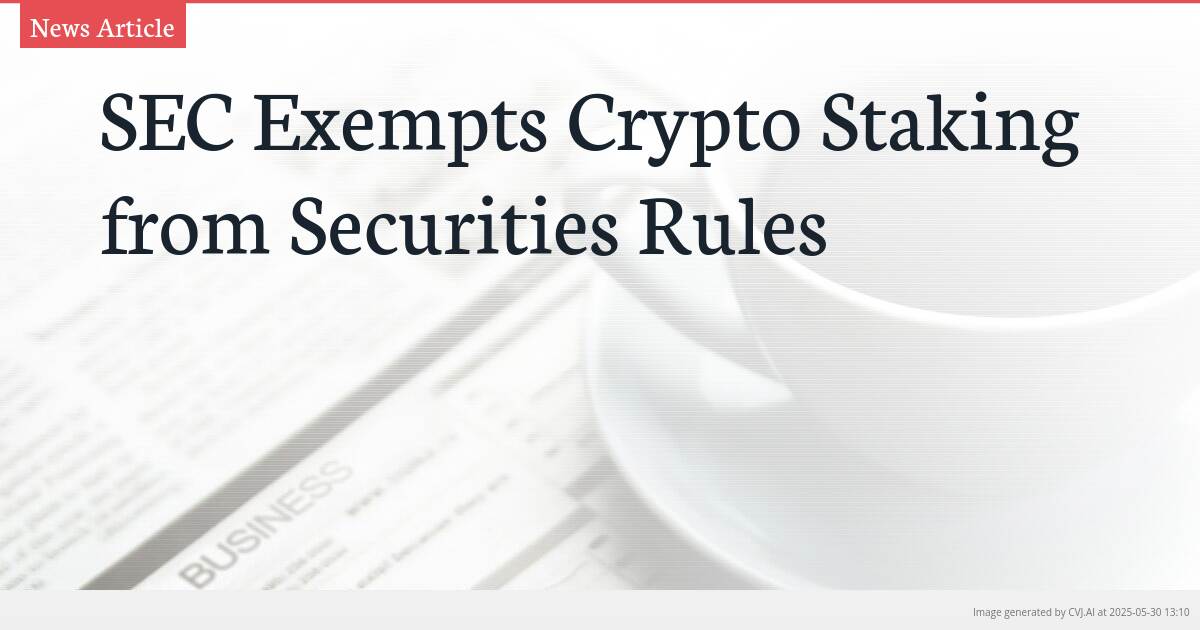 SEC Exempts Crypto Staking from Securities Rules